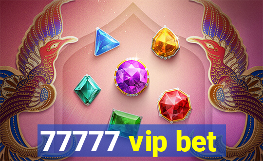 77777 vip bet